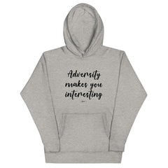 Adversity Makes You Interesting Premium Hoodie