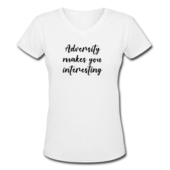 Adversity Makes You Interesting V-Neck T-Shirt