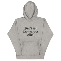 Don't Let That Crown Slip Premium Hoodie