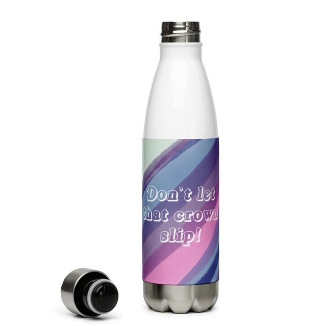 Don't Let That Crown Slip Stainless Steel Water Bottle - altruesm