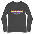 Don't Let Your Colors Fade Long Sleeve Tee - altruesm