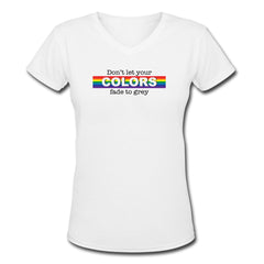 Don't Let Your Colors Fade V-Neck T-Shirt