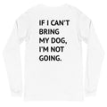 If I Can't Bring My Dog Long Sleeve Tee - altruesm