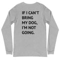 If I Can't Bring My Dog Long Sleeve Tee - altruesm