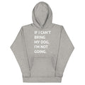 If I Can't Bring My Dog Premium Hoodie - altruesm