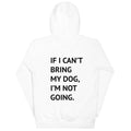 If I Can't Bring My Dog Premium Hoodie - altruesm