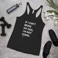 If I Can't Bring My Dog Racerback Tank - altruesm