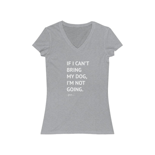 If I Can't Bring My Dog Short Sleeve V - Neck Tee - altruesm