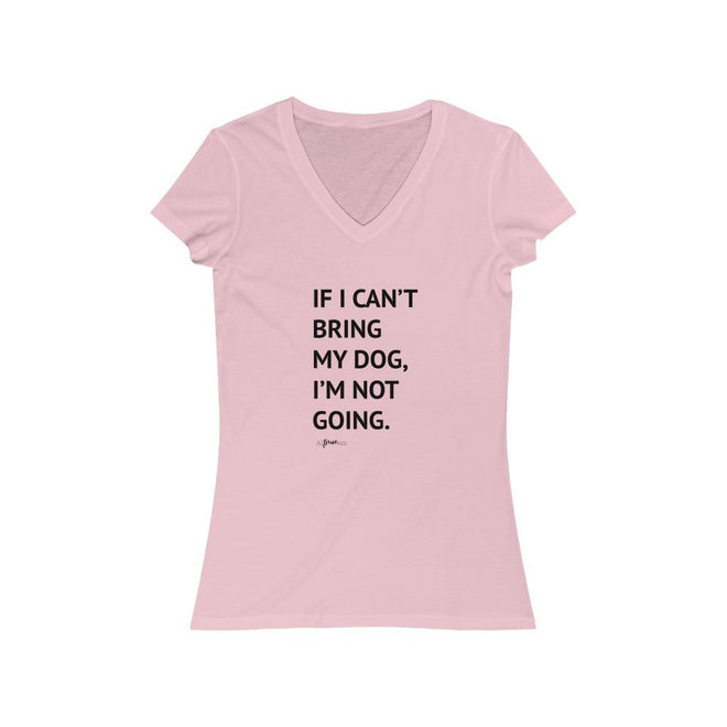 If I Can't Bring My Dog Short Sleeve V - Neck Tee - altruesm