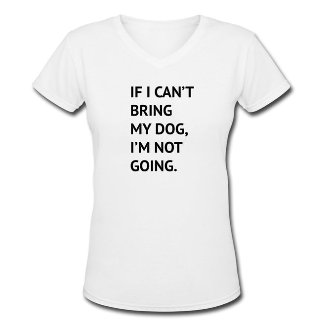 If I Can't Bring My Dog V - Neck T-Shirt - altruesm