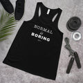 Normal is Boring Flowy Racerback Tank - altruesm